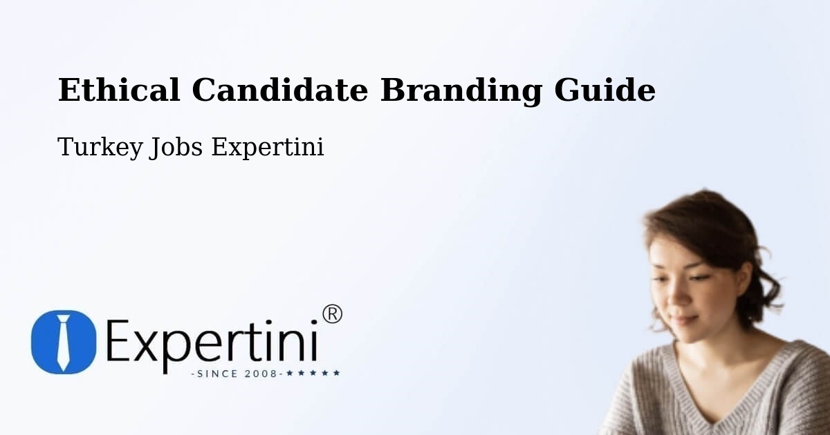 Ethical Candidate Branding Guidelines – Han - Turkey Jobs Expertini
